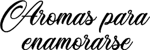 Aromas para enamorarse